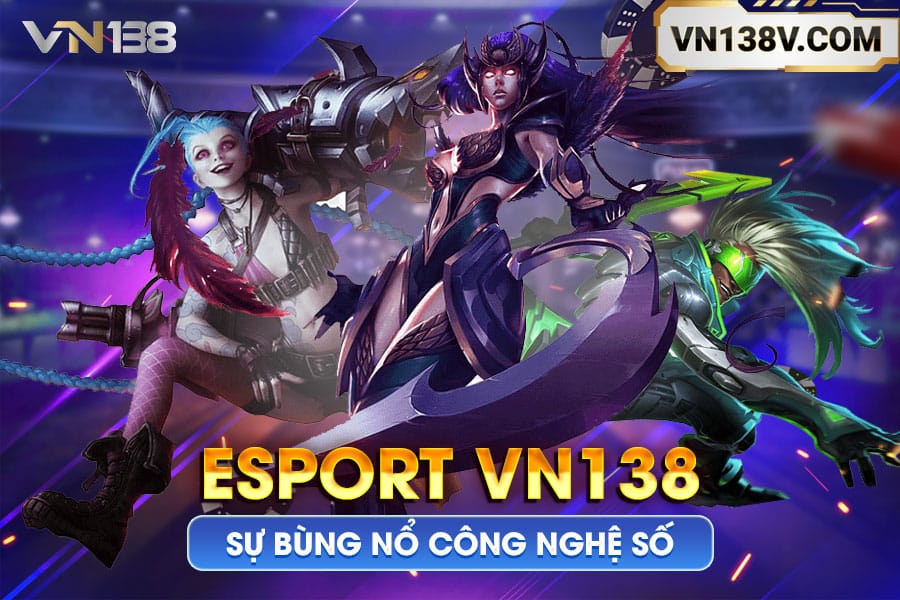 e-sportvn138-su-bung-no-cong-nghe