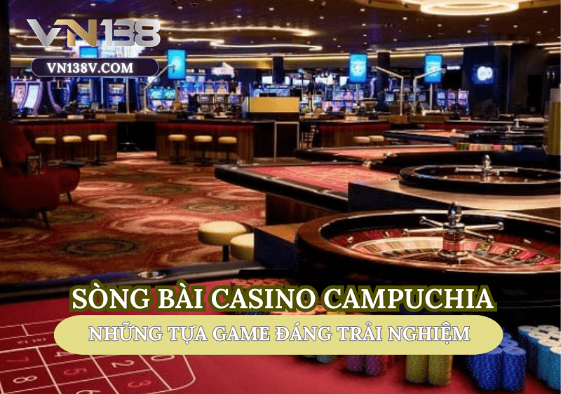 song-bai-casino-campuchia-nen